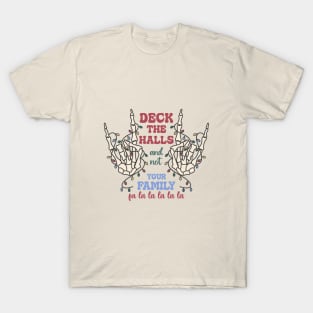 Deck The Halls And Not Your Family  fa la la la la la T-Shirt